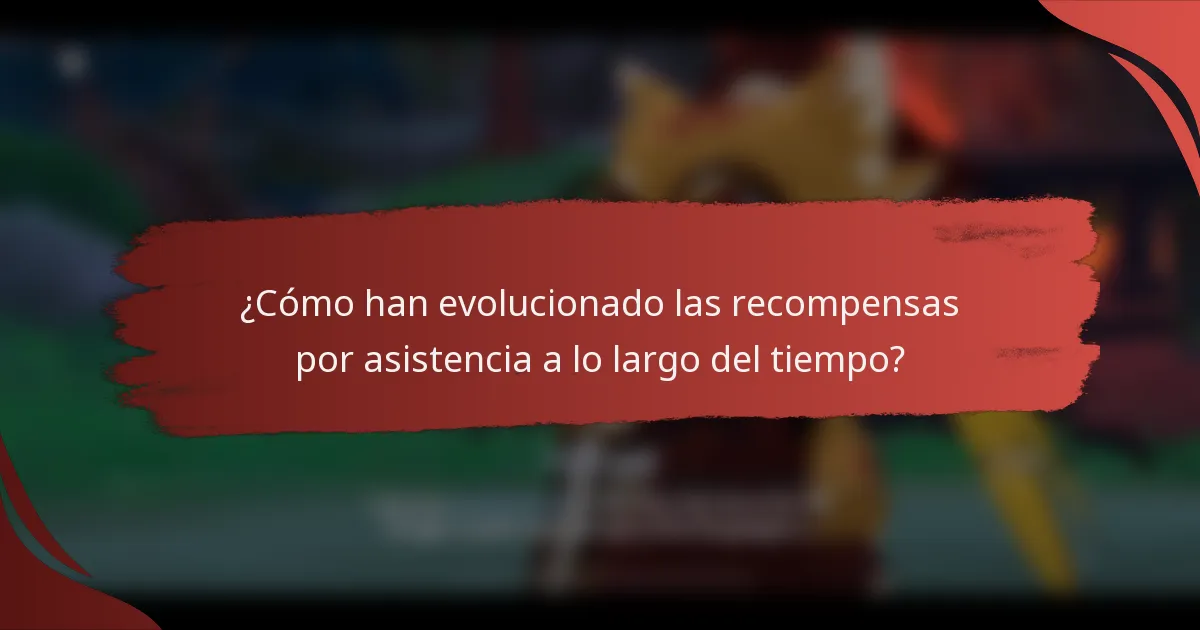 ¿Cómo han evolucionado las recompensas por asistencia a lo largo del tiempo?