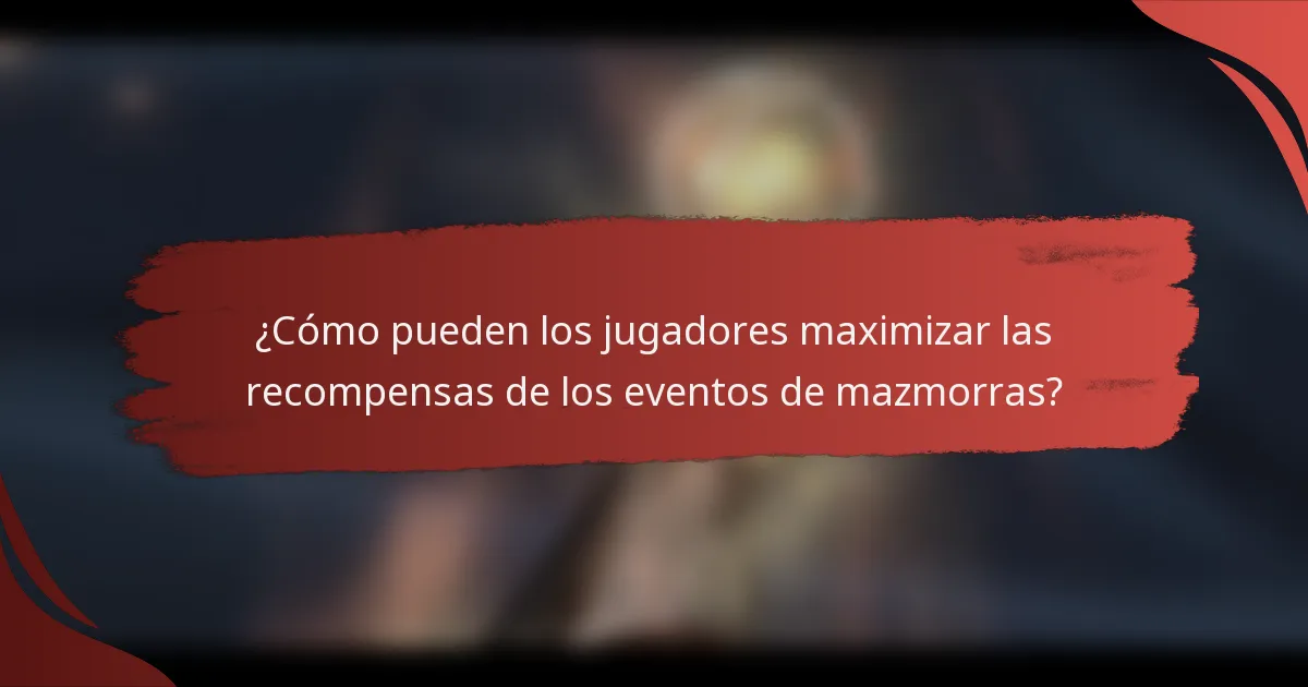 ¿Cómo pueden los jugadores maximizar las recompensas de los eventos de mazmorras?