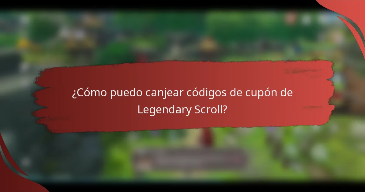 ¿Cómo puedo canjear códigos de cupón de Legendary Scroll?