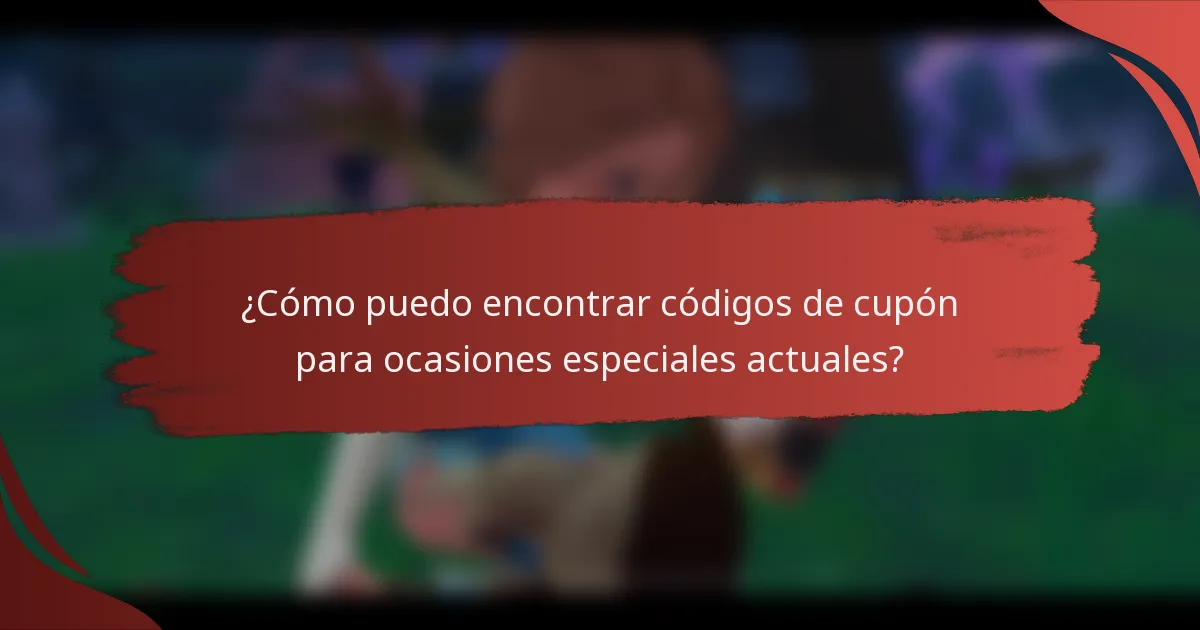 ¿Cómo puedo encontrar códigos de cupón para ocasiones especiales actuales?