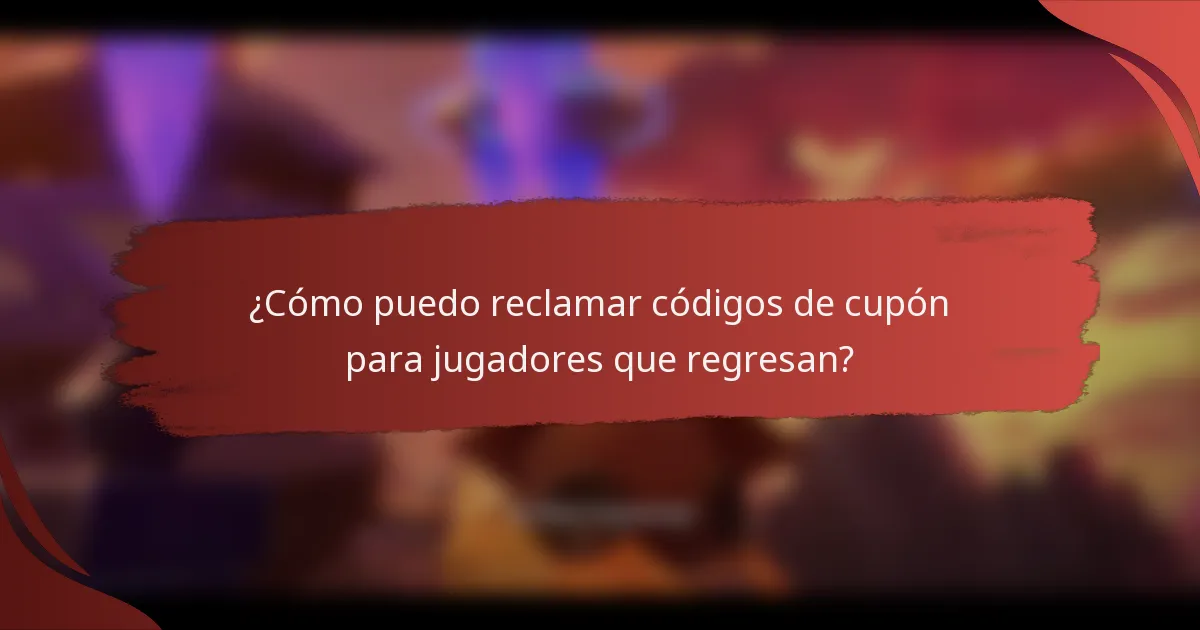 ¿Cómo puedo reclamar códigos de cupón para jugadores que regresan?