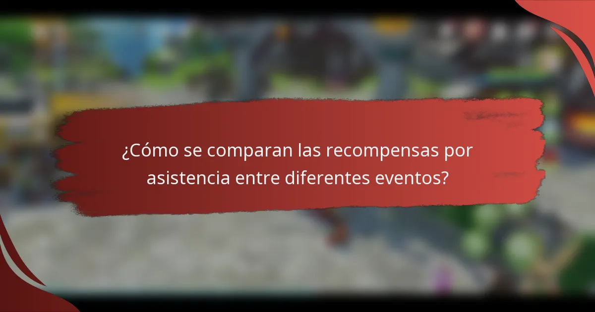 ¿Cómo se comparan las recompensas por asistencia entre diferentes eventos?