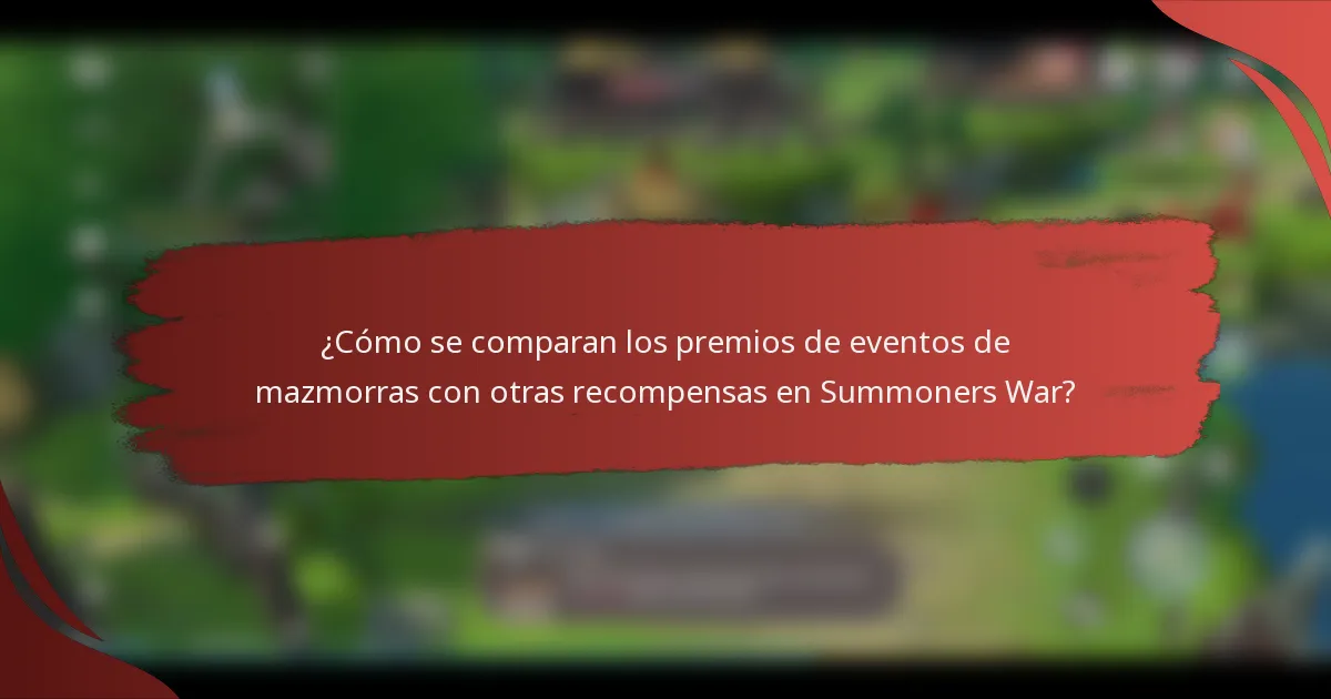 ¿Cómo se comparan los premios de eventos de mazmorras con otras recompensas en Summoners War?