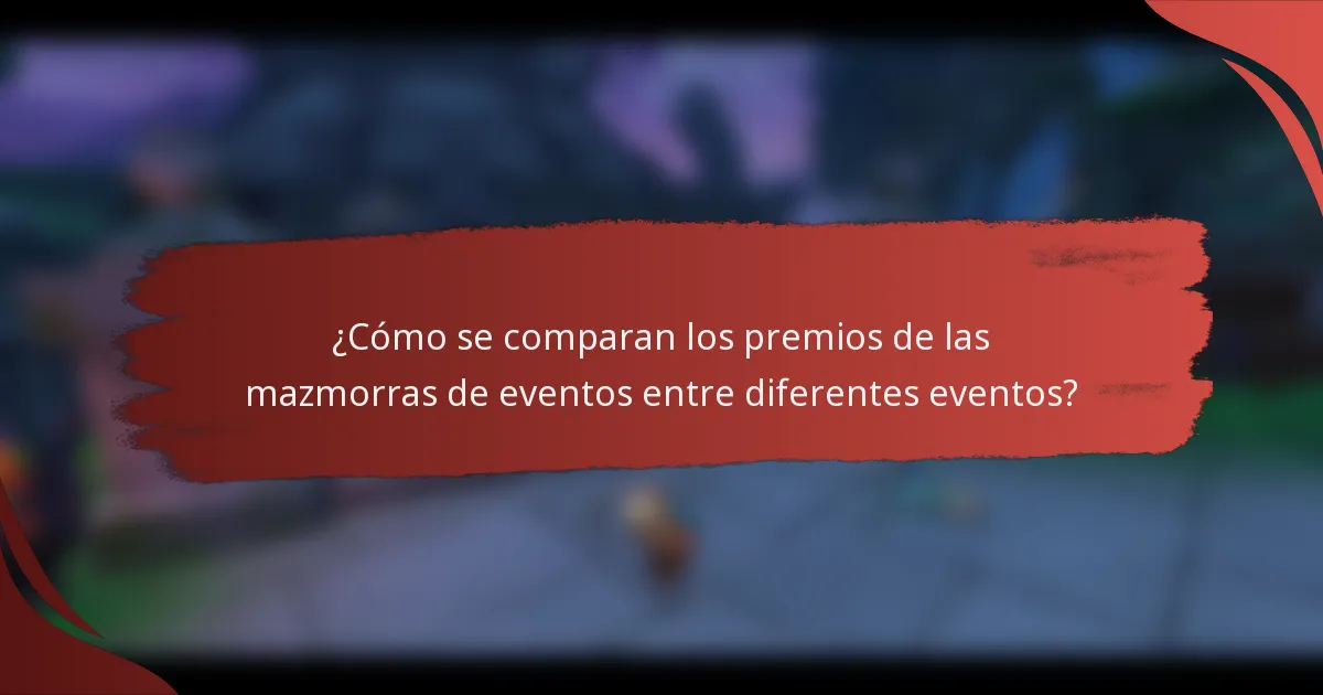 ¿Cómo se comparan los premios de las mazmorras de eventos entre diferentes eventos?
