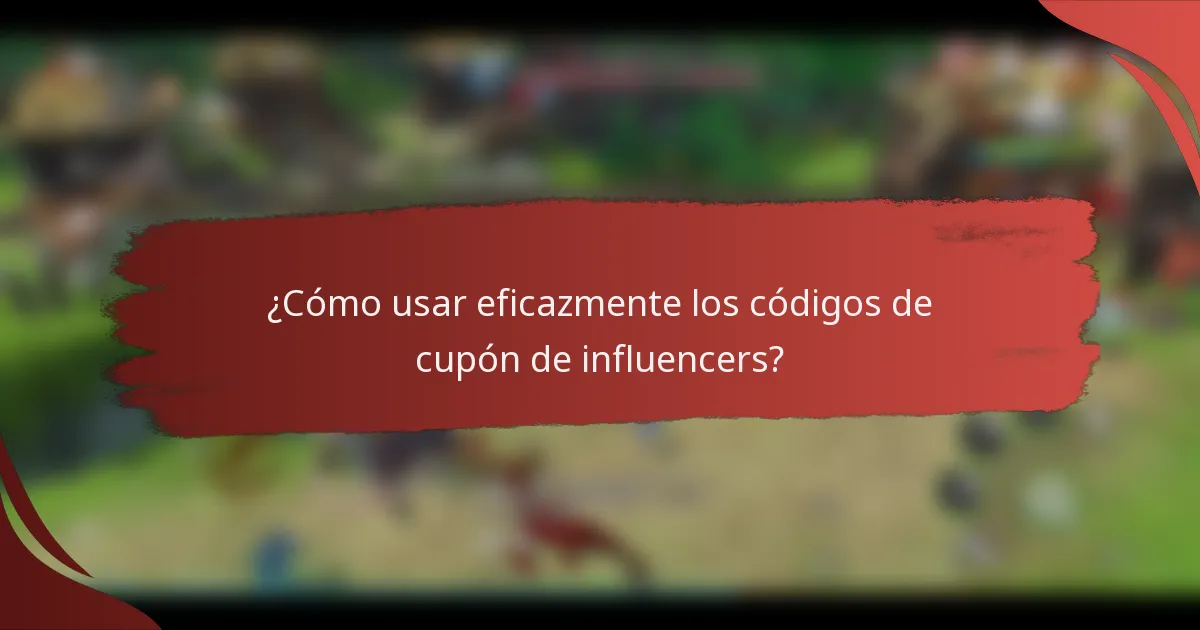 ¿Cómo usar eficazmente los códigos de cupón de influencers?