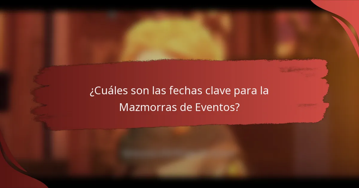 ¿Cuáles son las fechas clave para la Mazmorras de Eventos?