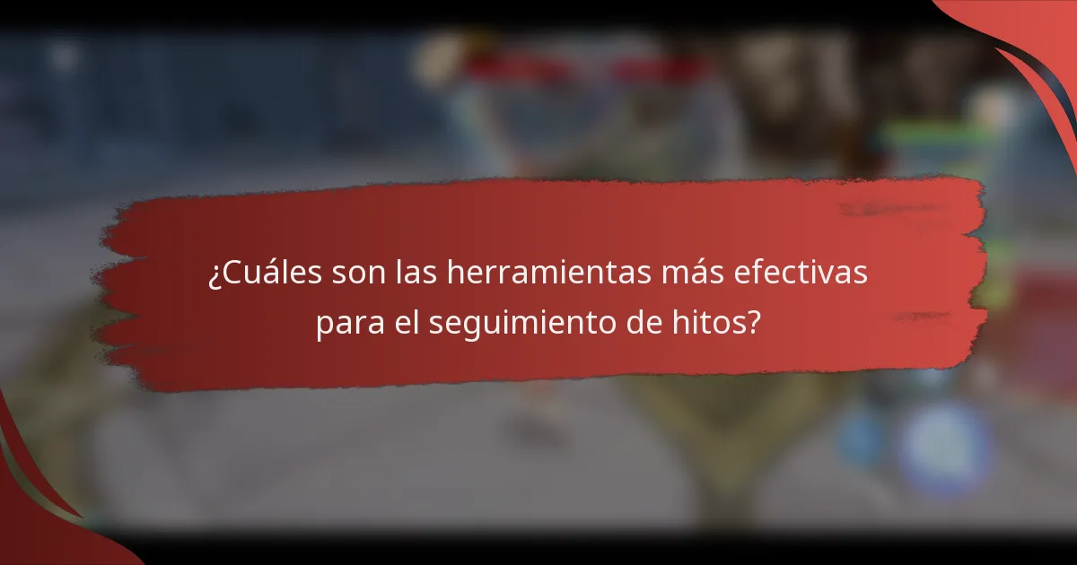 ¿Cuáles son las herramientas más efectivas para el seguimiento de hitos?