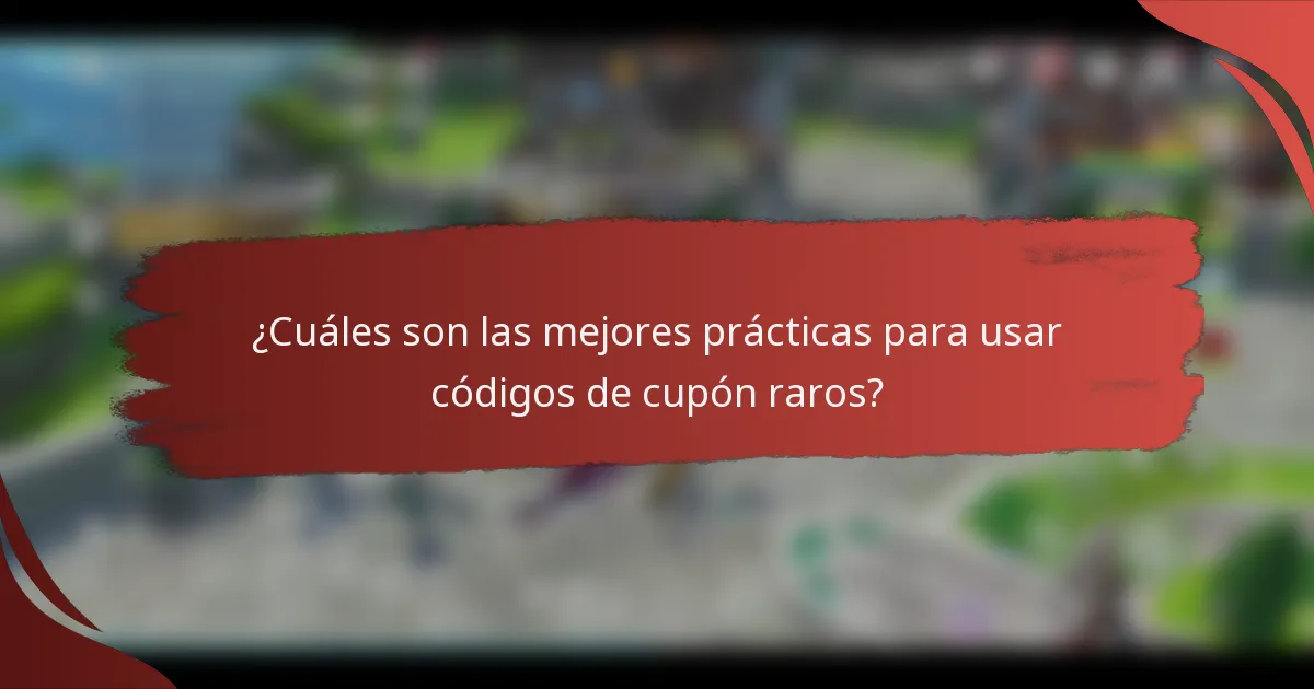 ¿Cuáles son las mejores prácticas para usar códigos de cupón raros?