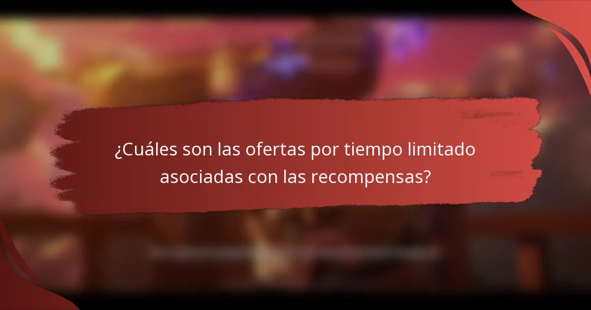 ¿Cuáles son las ofertas por tiempo limitado asociadas con las recompensas?