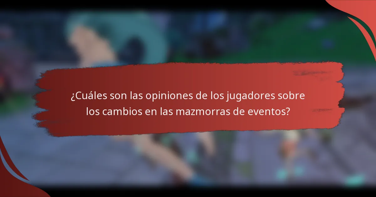 ¿Cuáles son las opiniones de los jugadores sobre los cambios en las mazmorras de eventos?
