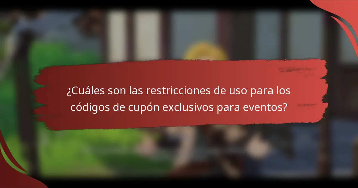 ¿Cuáles son las restricciones de uso para los códigos de cupón exclusivos para eventos?