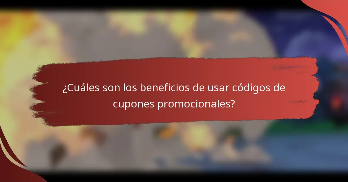 ¿Cuáles son los beneficios de usar códigos de cupones promocionales?