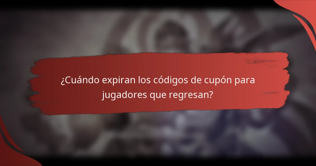 ¿Cuándo expiran los códigos de cupón para jugadores que regresan?