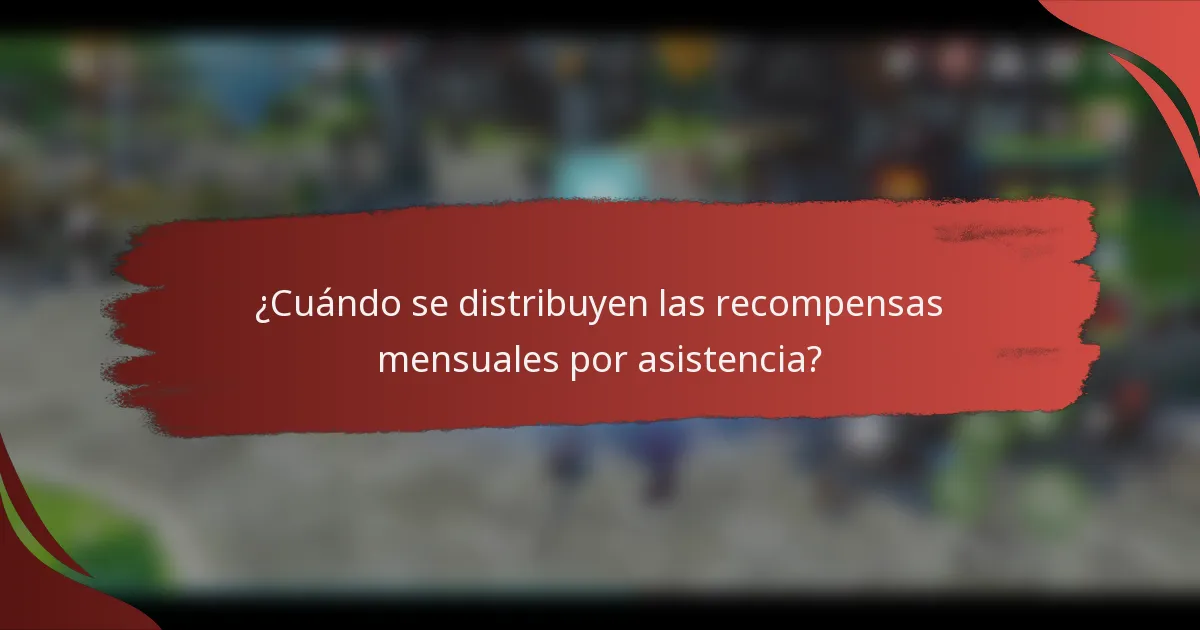 ¿Cuándo se distribuyen las recompensas mensuales por asistencia?