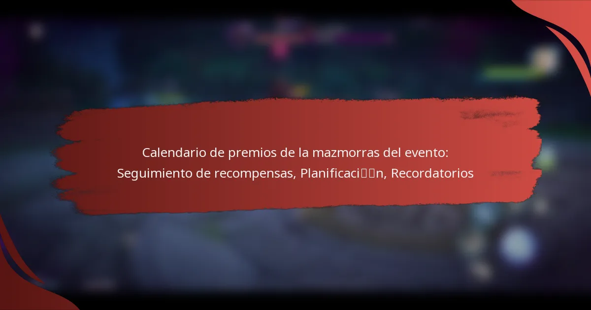 Calendario de premios de la mazmorras del evento: Seguimiento de recompensas, Planificación, Recordatorios