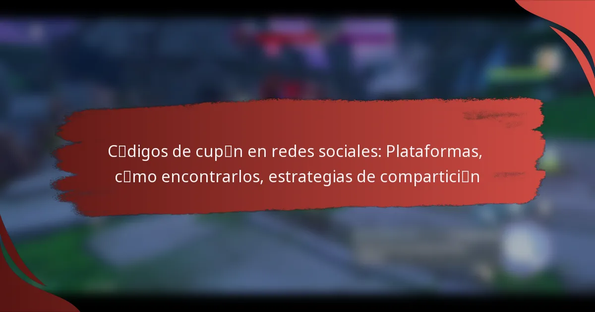 Códigos de cupón en redes sociales: Plataformas, cómo encontrarlos, estrategias de compartición