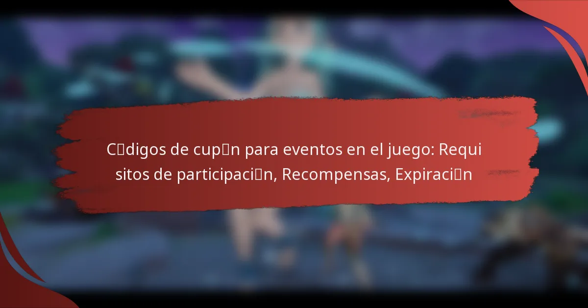 Códigos de cupón para eventos en el juego: Requisitos de participación, Recompensas, Expiración