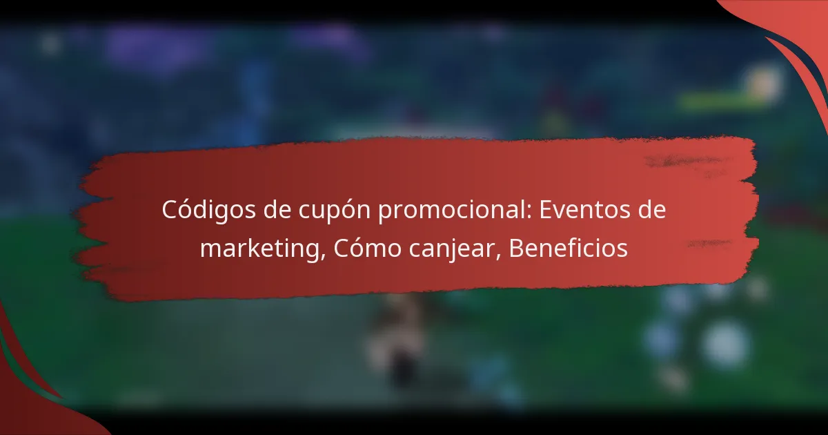 Códigos de cupón promocional: Eventos de marketing, Cómo canjear, Beneficios