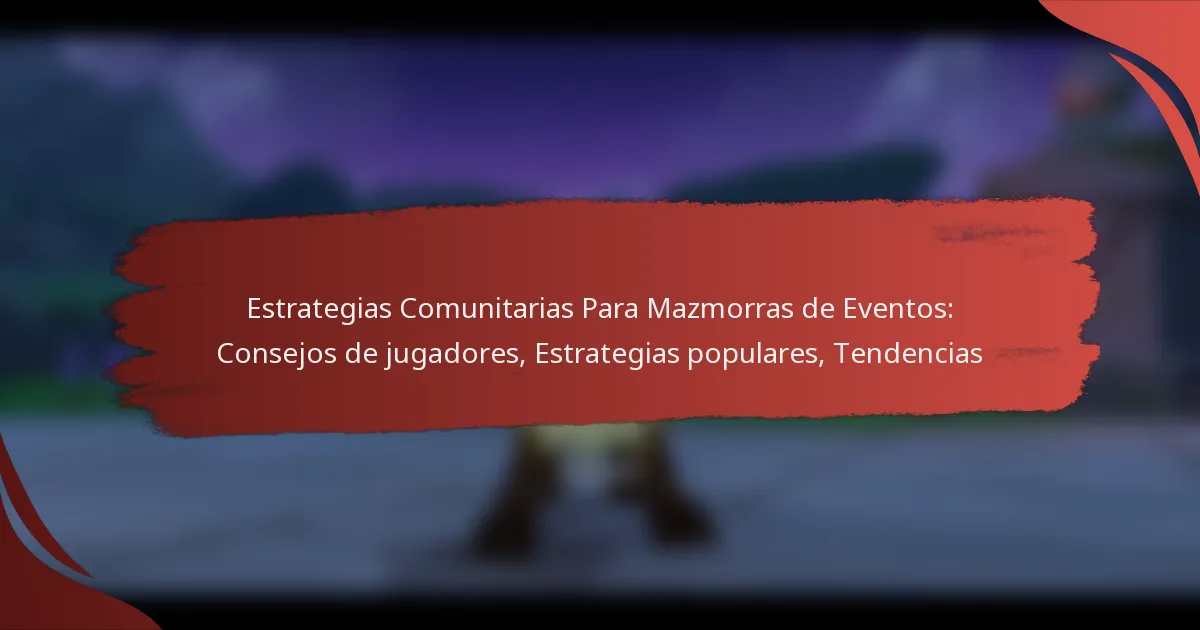 Estrategias Comunitarias Para Mazmorras de Eventos: Consejos de jugadores, Estrategias populares, Tendencias