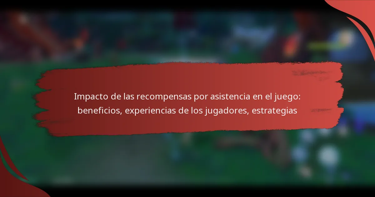 Impacto de las recompensas por asistencia en el juego: beneficios, experiencias de los jugadores, estrategias