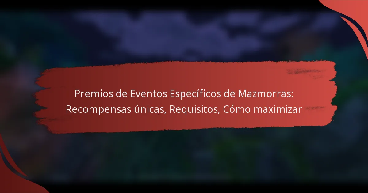 Premios de Eventos Específicos de Mazmorras: Recompensas únicas, Requisitos, Cómo maximizar