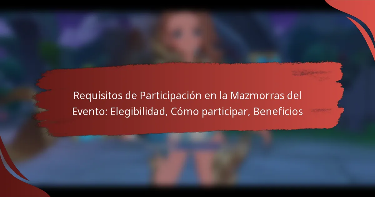 Requisitos de Participación en la Mazmorras del Evento: Elegibilidad, Cómo participar, Beneficios
