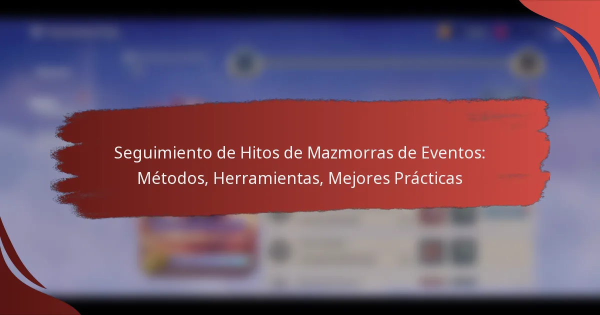 Seguimiento de Hitos de Mazmorras de Eventos: Métodos, Herramientas, Mejores Prácticas