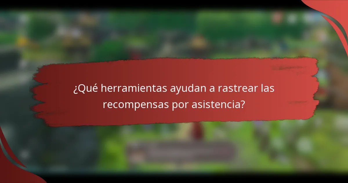 ¿Qué herramientas ayudan a rastrear las recompensas por asistencia?
