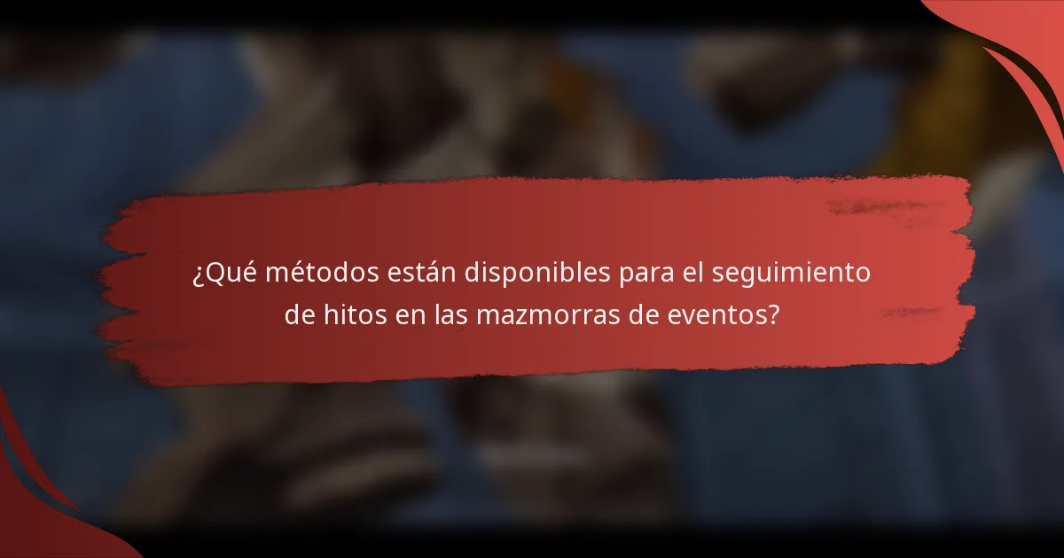 ¿Qué métodos están disponibles para el seguimiento de hitos en las mazmorras de eventos?
