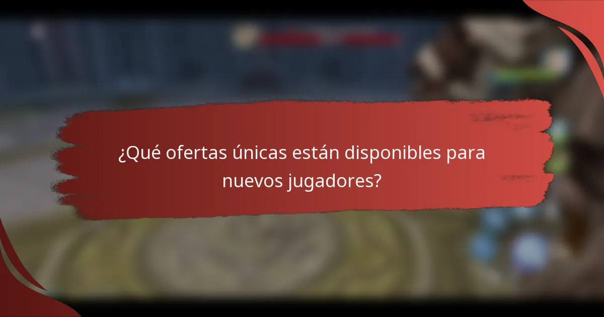 ¿Qué ofertas únicas están disponibles para nuevos jugadores?
