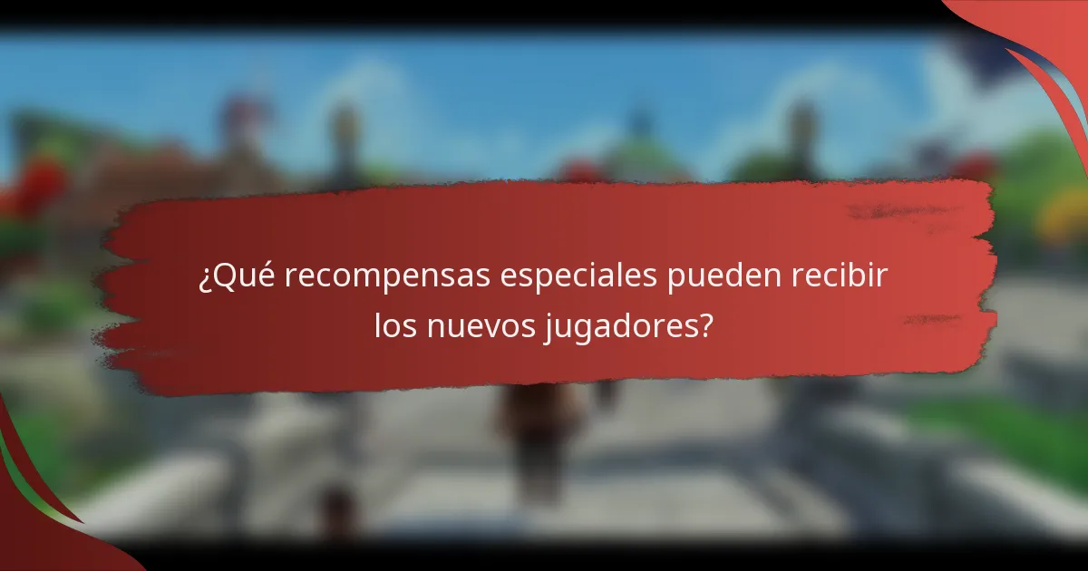 ¿Qué recompensas especiales pueden recibir los nuevos jugadores?