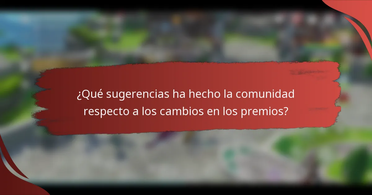 ¿Qué sugerencias ha hecho la comunidad respecto a los cambios en los premios?