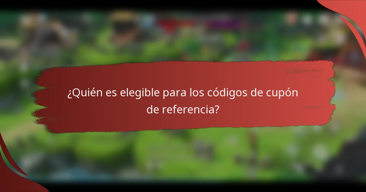¿Quién es elegible para los códigos de cupón de referencia?